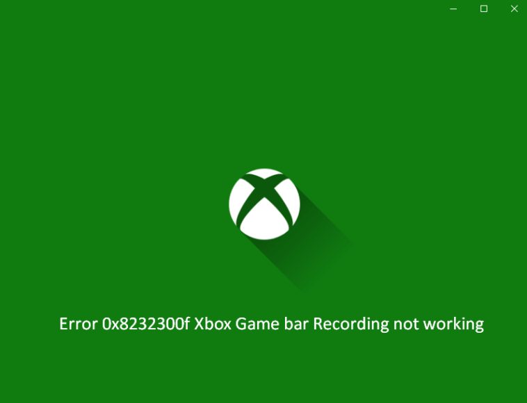 Fix Error 0x8232300f Xbox Game bar Recording not working in Windows 10