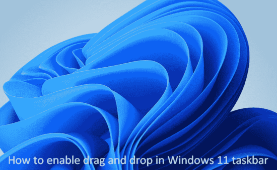 How to enable drag and drop in Windows 11 taskbar
