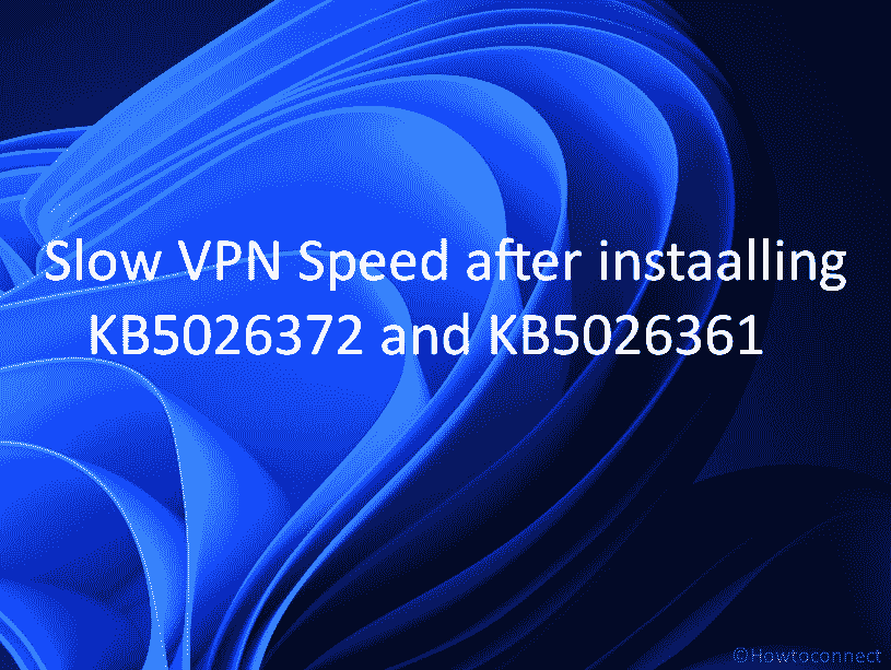 Slow VPN Speed after KB5026372 and KB5026361