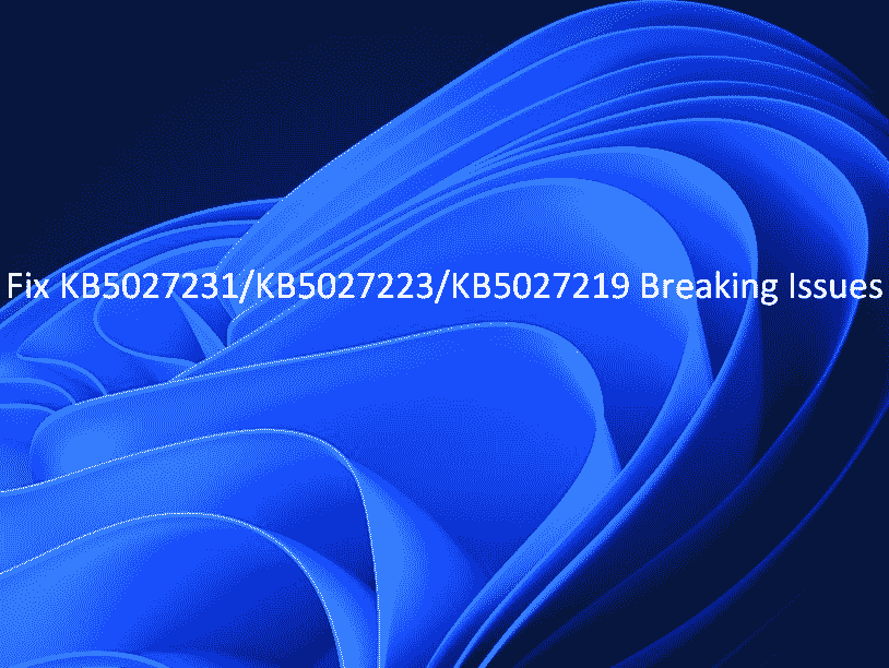 KB5027231/KB5027223/KB5027219 Breaking Issues