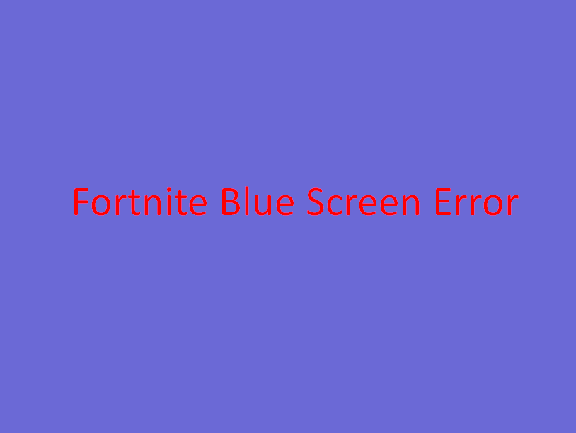 Fortnite Blue Screen Error