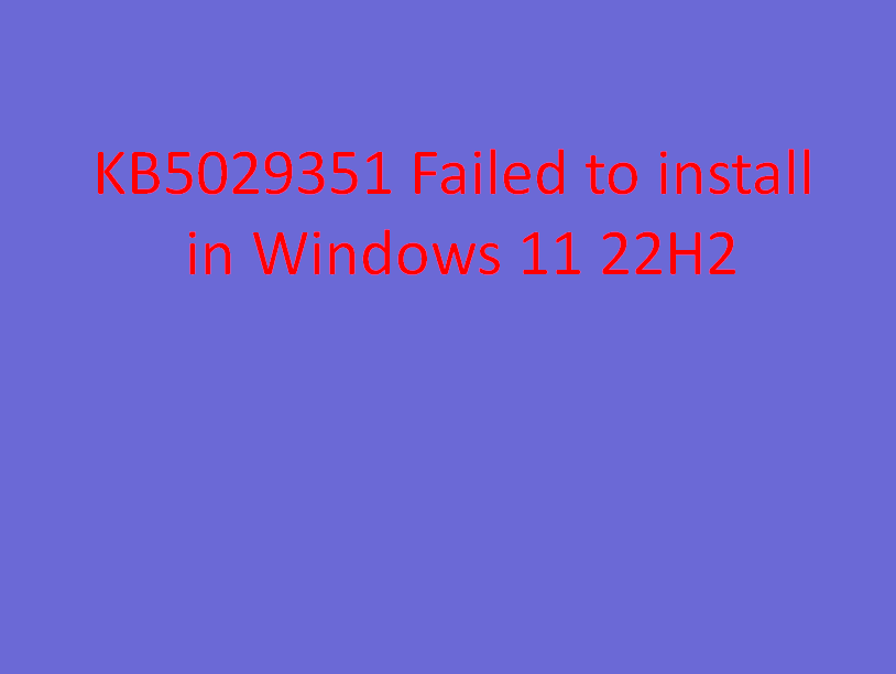 KB5029351 Failed to install