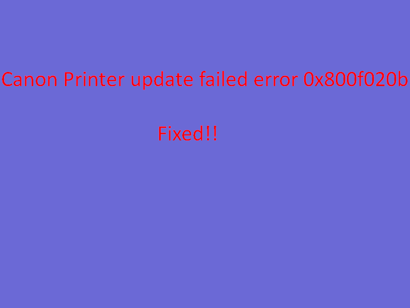 Canon Printer update Failed error 0x800f020b