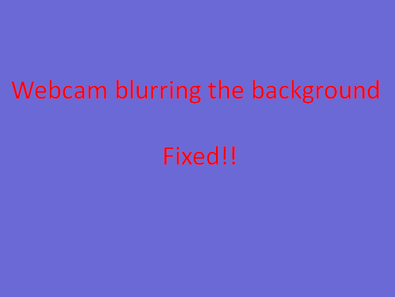 Webcam blurring the background