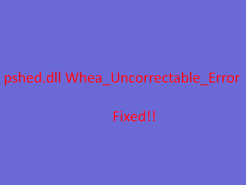 pshed.dll Whea Uncorrectable