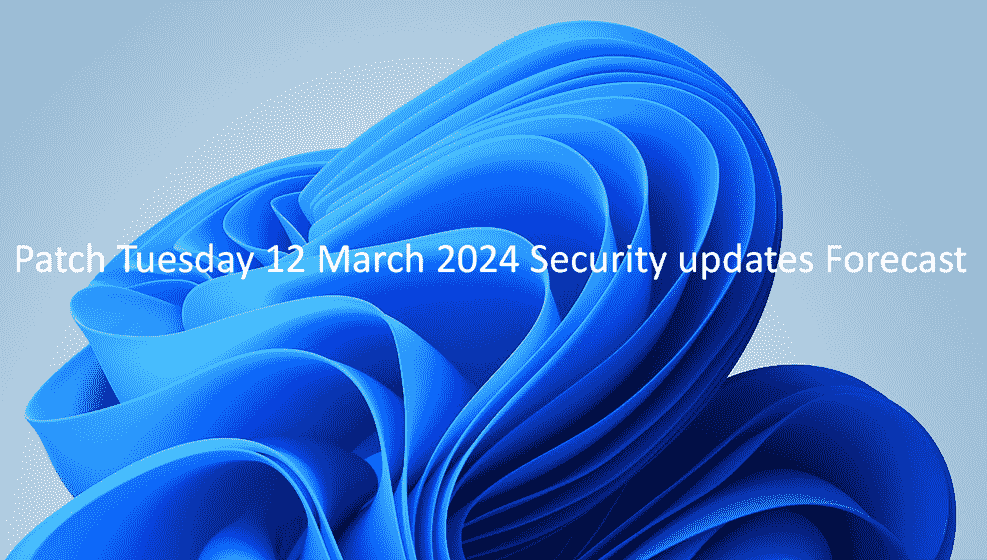 Patch Tuesday 12 March 2024 Security updates Forecast