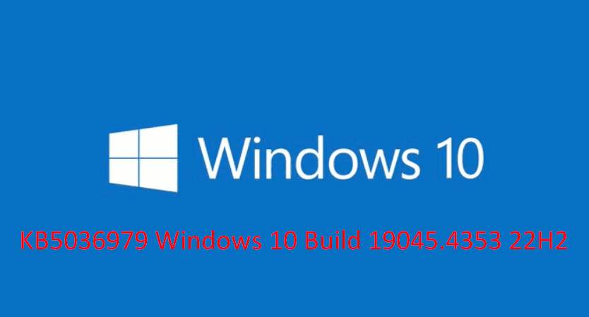 KB5036979 Windows 10 Build 19045.4353 22H2