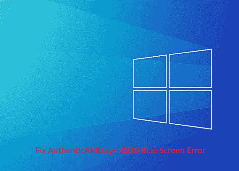 Fix AuthenticAMD.sys BSOD Blue Screen Error in Windows 10 or 11