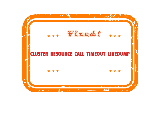 CLUSTER_RESOURCE_CALL_TIMEOUT_LIVEDUMP