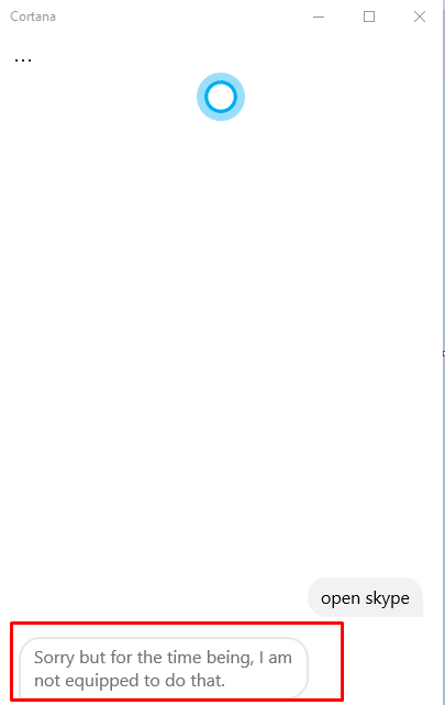 Cortana Sorry but for the time being I am not equipped to do that