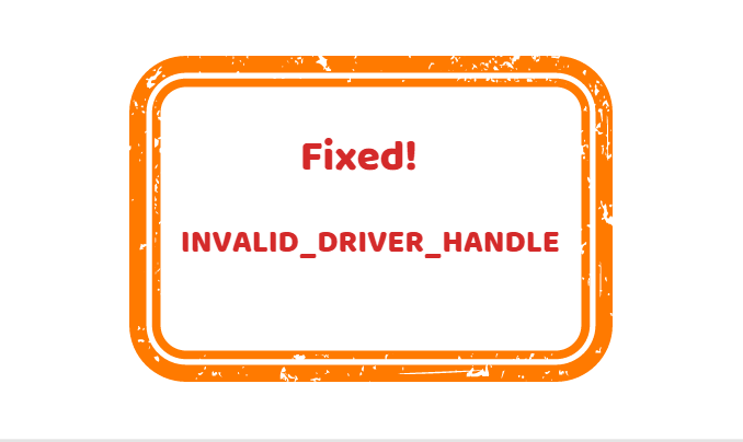 INVALID_DRIVER_HANDLE