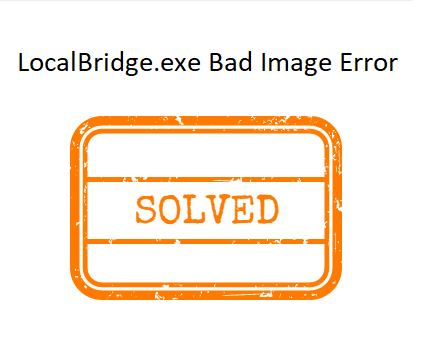 LocalBridge.exe Bad Image Error 0xc000012f in Windows 10
