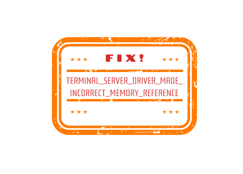 TERMINAL SERVER DRIVER MADE INCORRECT MEMORY REFERENCE