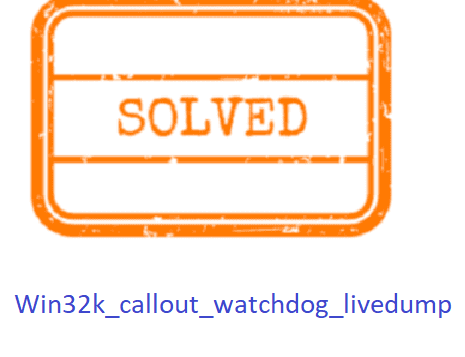Win32k_callout_watchdog_livedump