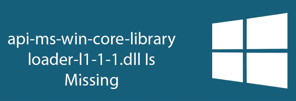 api-ms-win-core-libraryloader-l1-1-1.dll Is Missing Error message